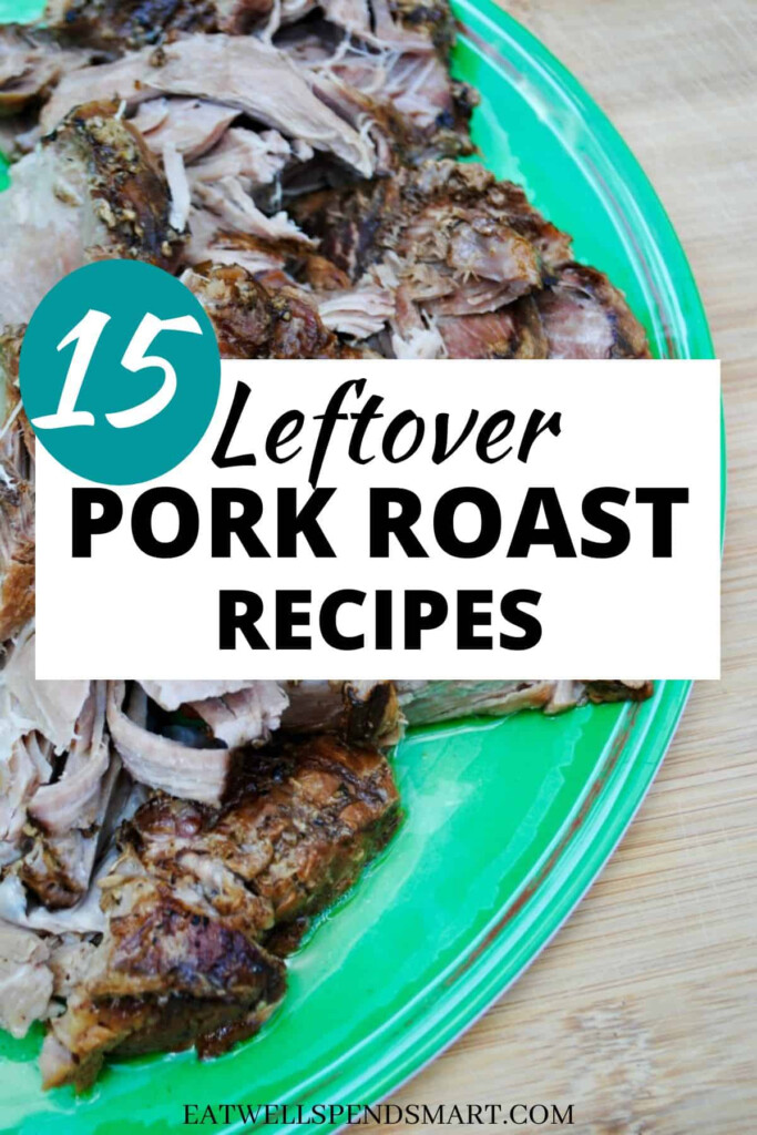 15 Easy Leftover Pork Roast Recipes Eat Well Spend Smart