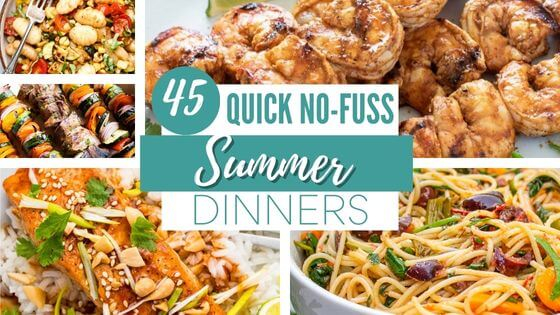 45 Quick No Fuss Summer Dinner Recipes Budgeting For Bliss